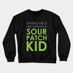 Dating A Sour Patch Kid Crewneck Sweatshirt